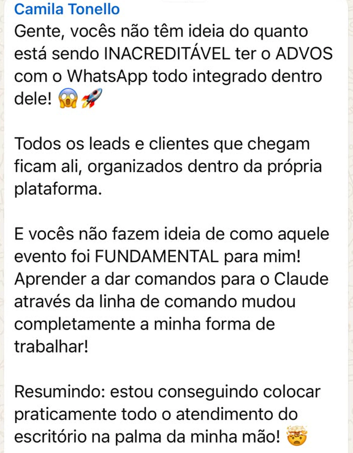Print do WhatsApp. Camila Tonello escreve que está sendo inacreditável ter o AdvOS com o WhatsApp todo integrado, que os leads e clientes ficam organizados na plataforma, que o evento foi fundamental para ela e que colocou praticamente todo o atendimento do escritório na palma da mão.